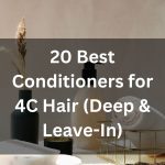 20 Best Conditioners for 4C Hair Deep Leave-In thevenusface