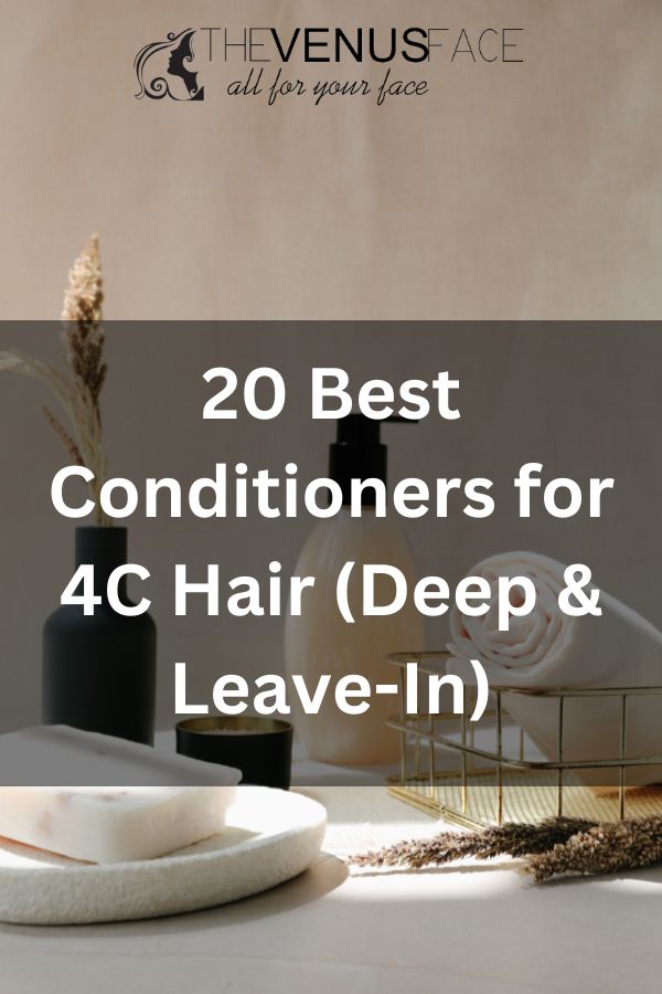 20 Best Conditioners for 4C Hair Deep Leave-In thevenusface