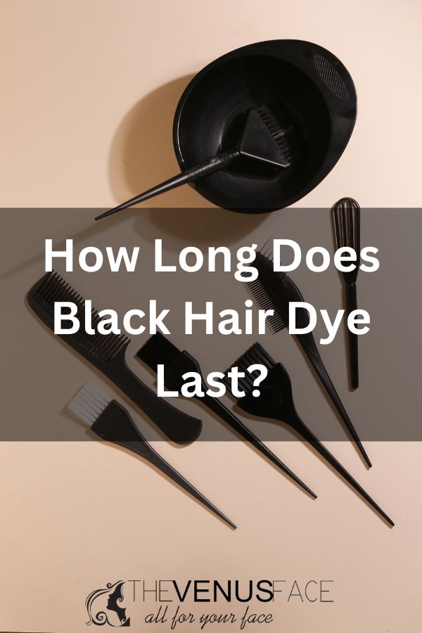 How Long Does Black Hair Dye Last thevenusface