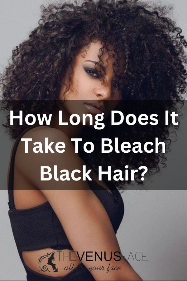 How Long Does It Take To Bleach Black Hair thevenusface