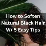 How to Soften Natural Black Hair 2 thevenusface