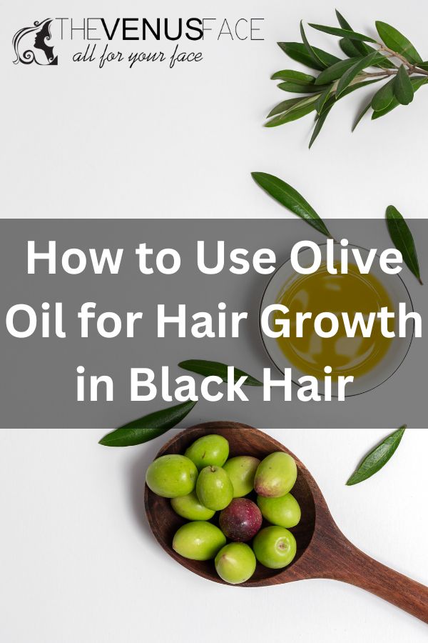 How to Use Olive Oil for Hair Growth in Black Hair thevenusface