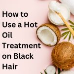 How to Use a Hot Oil Treatment on Black Hair 2 thevenusface
