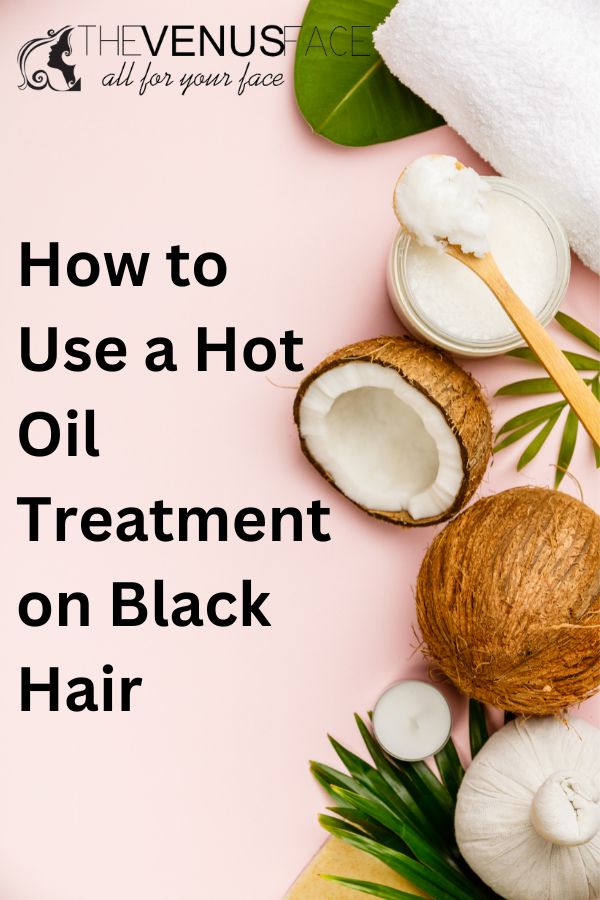 How to Use a Hot Oil Treatment on Black Hair 2 thevenusface