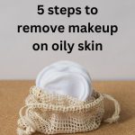 5 steps to remove makeup on oily skin thevenusface