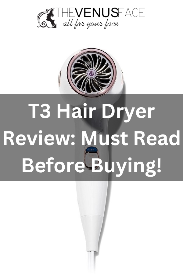T3 Hair Dryer Review Must Read Before Buying thevenusface