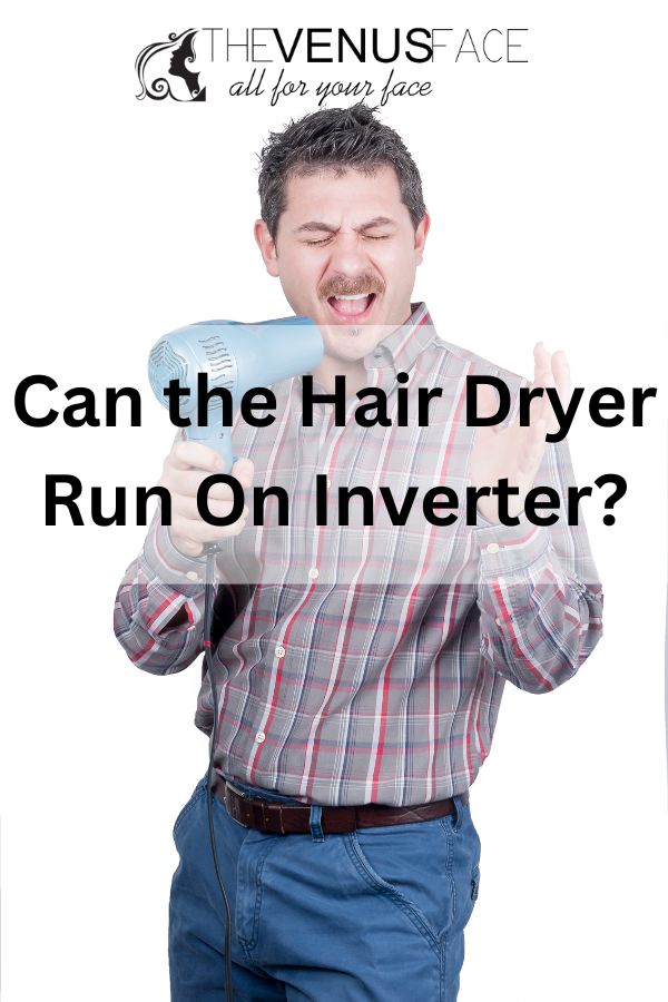 Can the Hair Dryer Run On Inverter