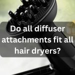 Do all diffuser attachments fit all hair dryers