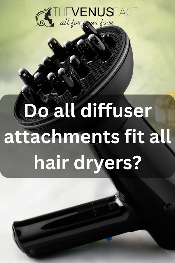 Do all diffuser attachments fit all hair dryers