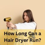 How long can you safely run a hair dryer