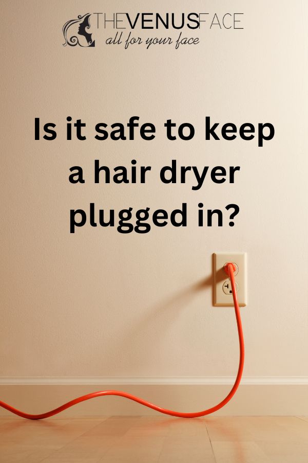 Is it safe to keep a hair dryer plugged in