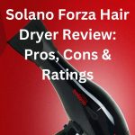 Solano Forza Hair Dryer Review Pros, Cons & Ratings