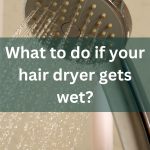 What to do if your hair dryer gets wet