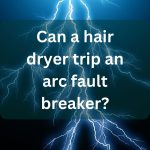 can hair dryers trip arc fault breakers