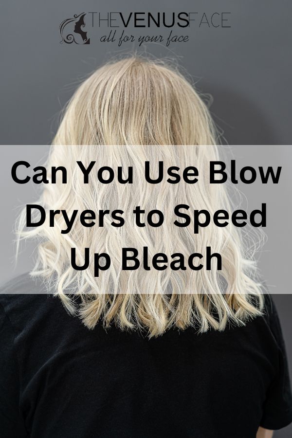 Can You Use Blow Dryers to Speed Up Bleach