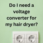 Do I need a voltage converter for my blow dryer
