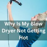 Why Is My hair Dryer Not Getting Hot