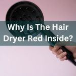 Why is the hair dryer red inside 2
