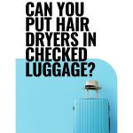 Can you put hair dryers in checked luggage