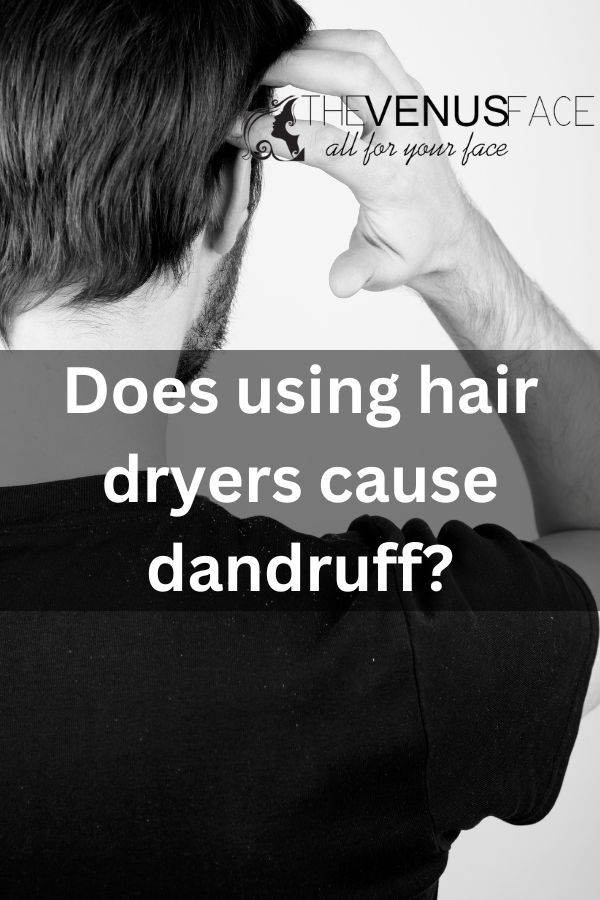 Does the Hair Dryer Cause Dandruff