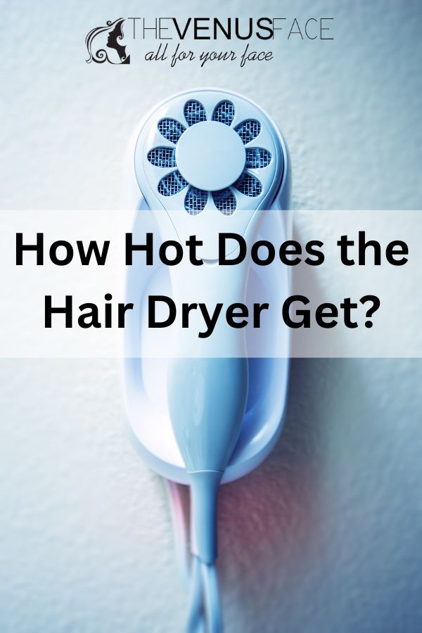 How Hot Does a Hair Dryer Get