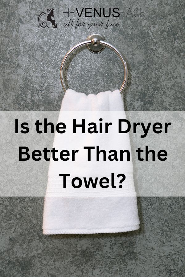 Is Hair Dryer Better Than Towel