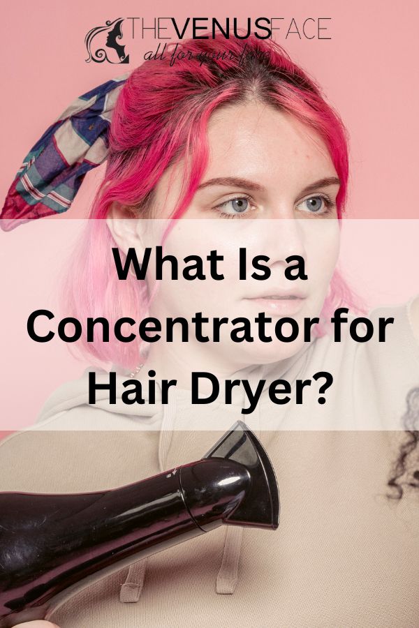 What Is the Concentrator for Hair Dryer