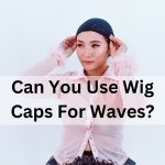 Can You Use Wig Caps For Waves