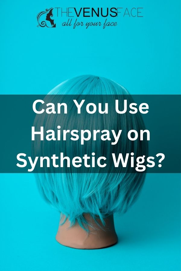 Can you use hairspray on a synthetic wig
