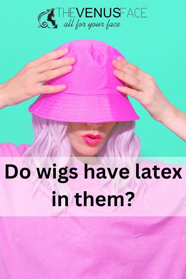 Do wigs have latex in them
