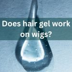Does hair gel work on wigs