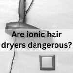 Is ionic hair dryer dangerous