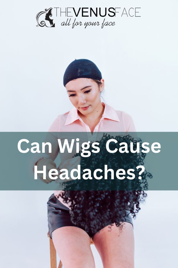 Can Wig Cause Headaches