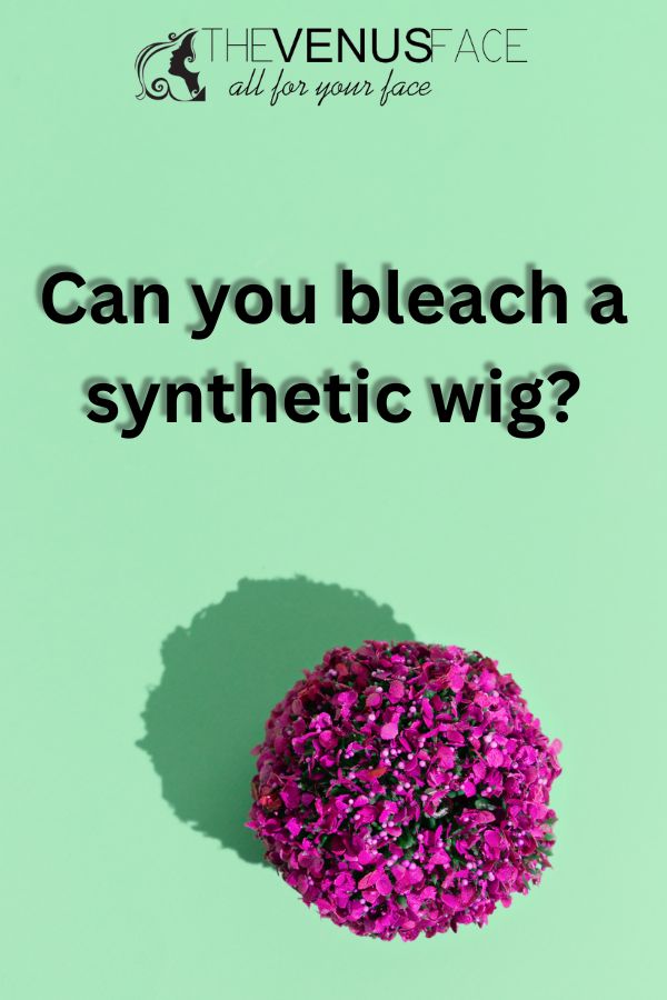 Can You Bleach Synthetic Wigs