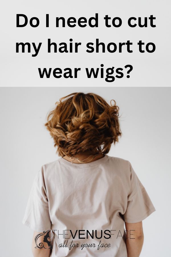 Do You Need Short Hair to Wear a Wig