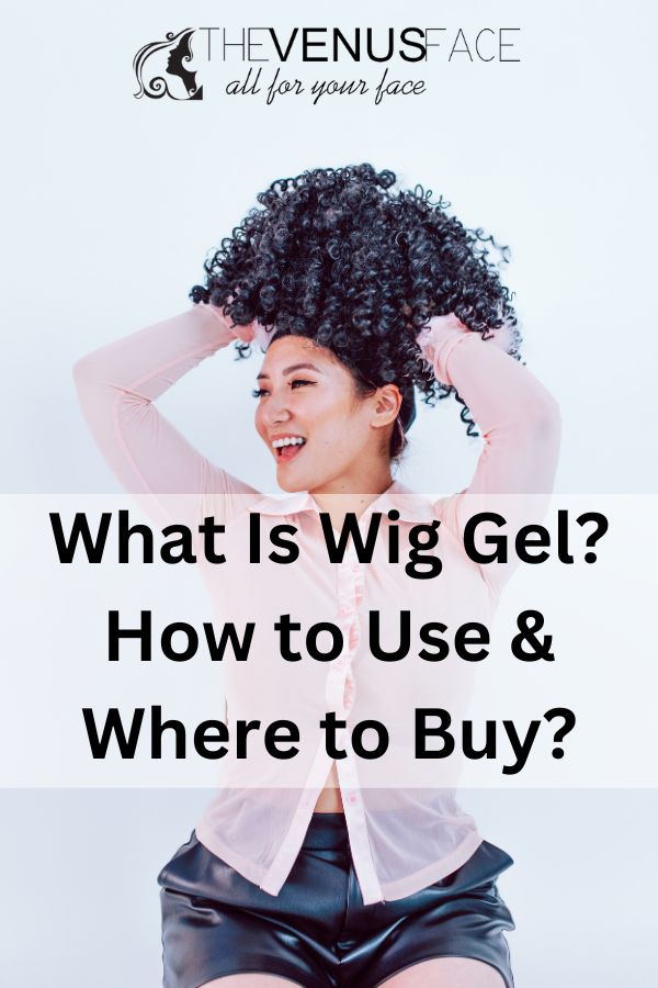 What Is Wig Gel How to Use & Where to Buy
